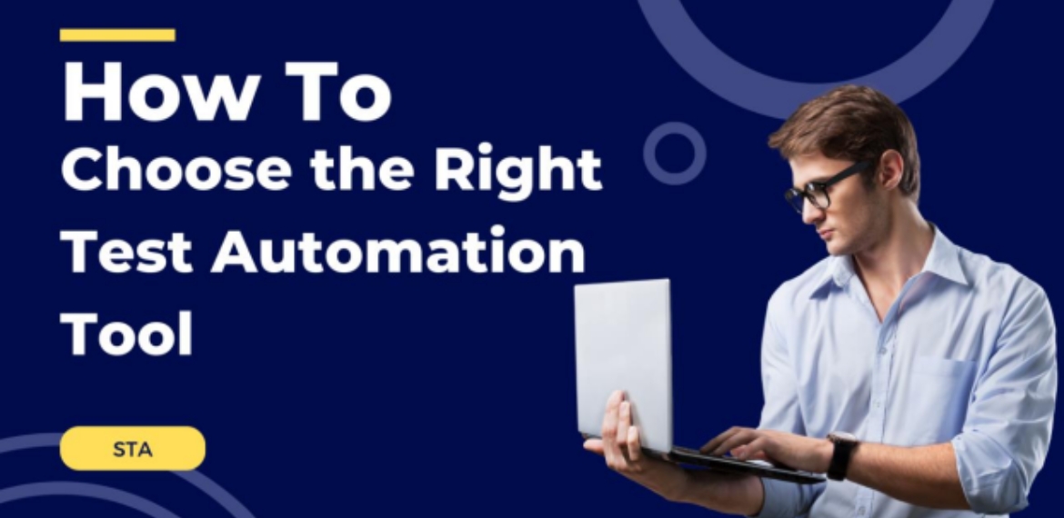 How To Choose The Right Test Automation Tool For Your Testing Needs